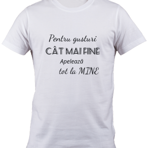 Tricou - Pentru gusturi cat mai fine apeleaza tot la mine