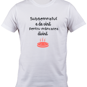 Tricou Subsemnatul e de vina pentru mancarea divina